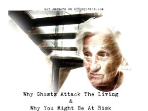 Why Ghosts Attack The Living & Why You Might Be At Risk