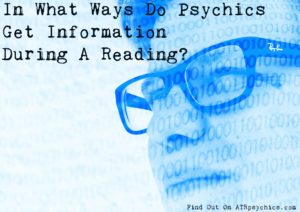 What Ways Do Psychics Get Information During A Reading?