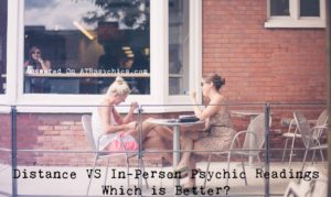 Distance VS In-Person Psychic Readings, Which is Better?