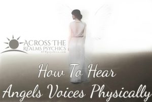 How Can I Learn To Communicate with Angels and Hear Angels Physically? 