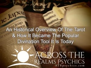 An Historical Overview Of The Tarot & How It Became The Popular Divination Tool It Is Today